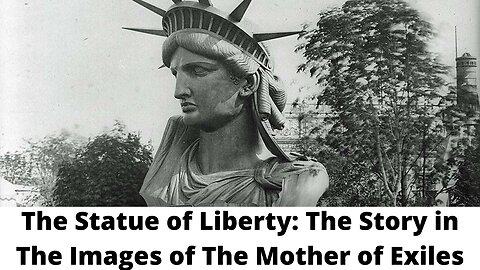 The Statue of Liberty: The Story in The 30 Images of The Mother of Exiles