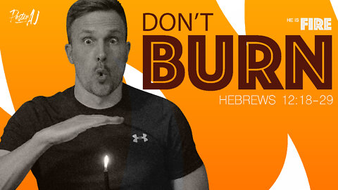 Don't Burn (Hebrews 12:18-29)