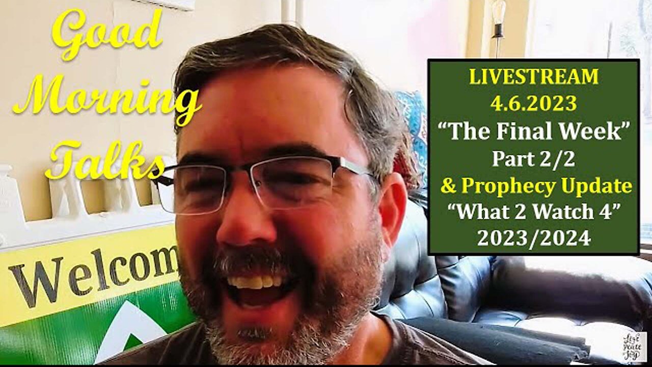 Good Morning Talk on April 6th, 2023 - "The Final Week" Part 2/2 with Prophecy Update!