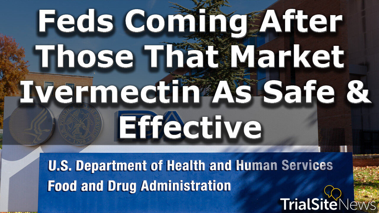 News Roundup | Feds Coming After Doctors & Pharmacies that Market Ivermectin as Effective & Safe