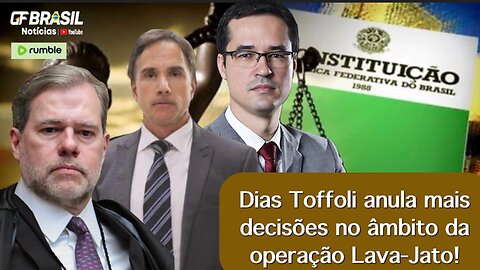 Dias Toffoli anula mais decisões no âmbito da operação Lava-Jato!