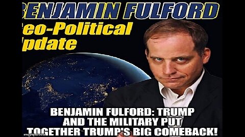 Benjamin Fulford: Trump and the Military Put Together Trump's Big Comeback!