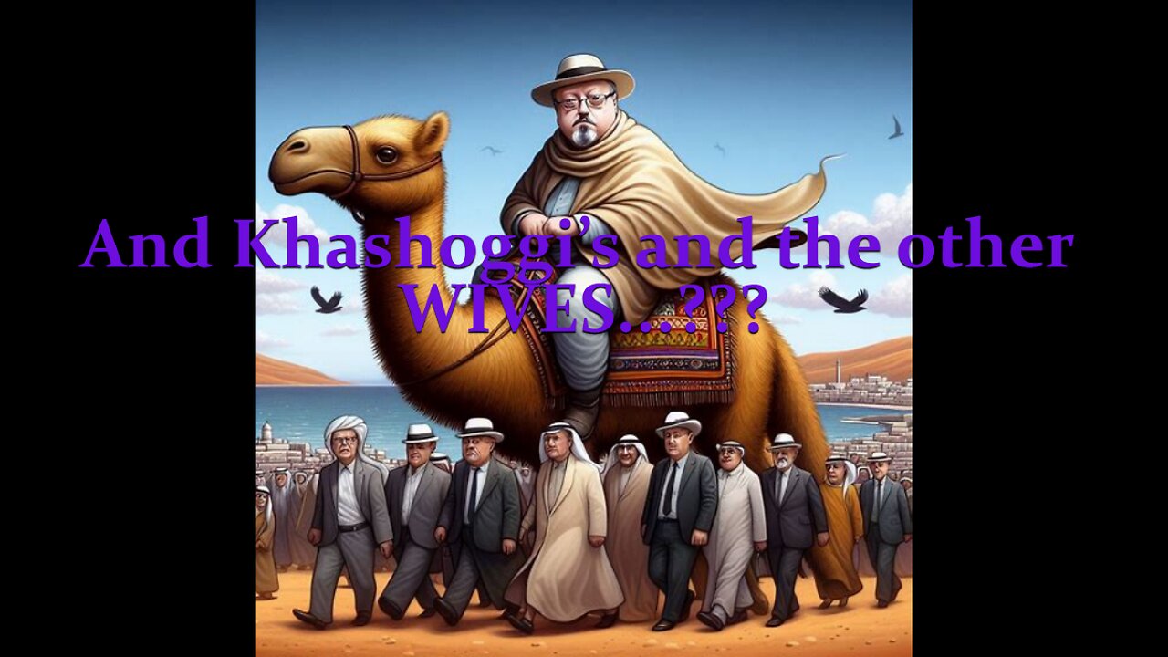 And Khashoggi’s and the other WIVES...???
