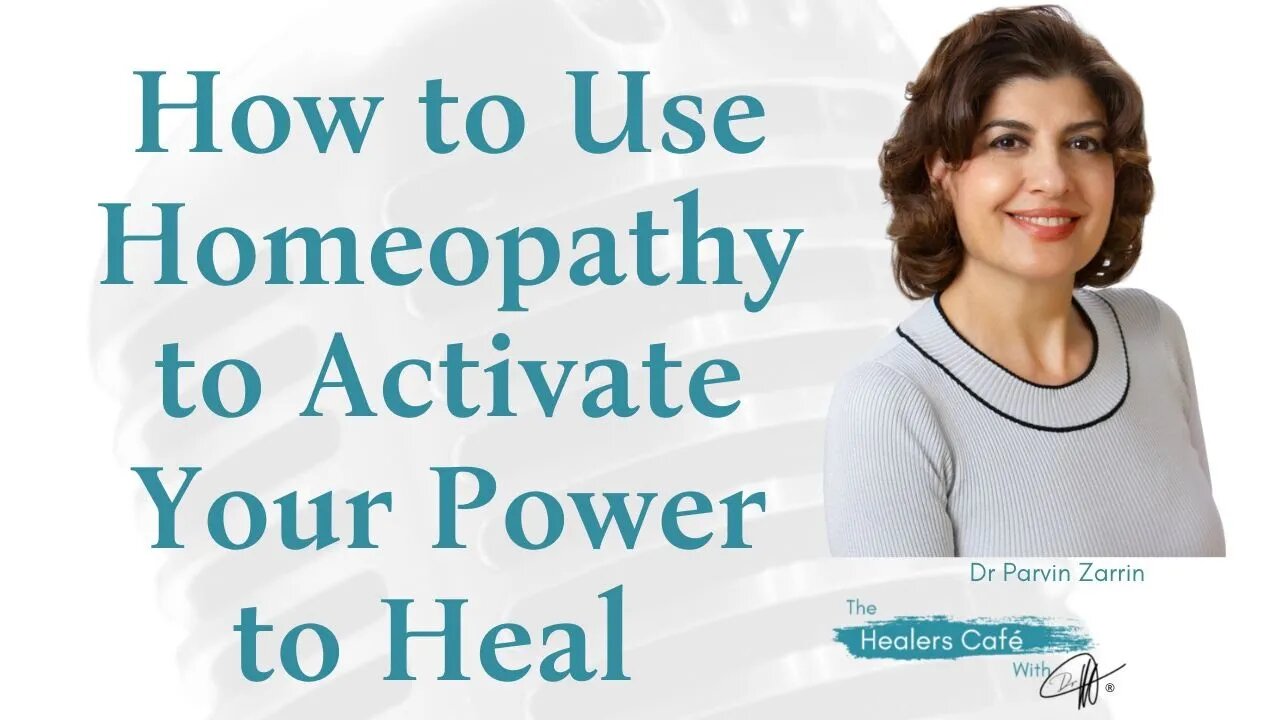 How to Use Homeopathy to Activate Your Power to Heal with Dr Parvin Zarrin on The Healers Café with