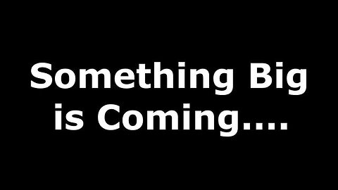 SOMETHING BIG IS COMING....WE'RE NOT SUPPOSED TO SHOW YOU THIS!