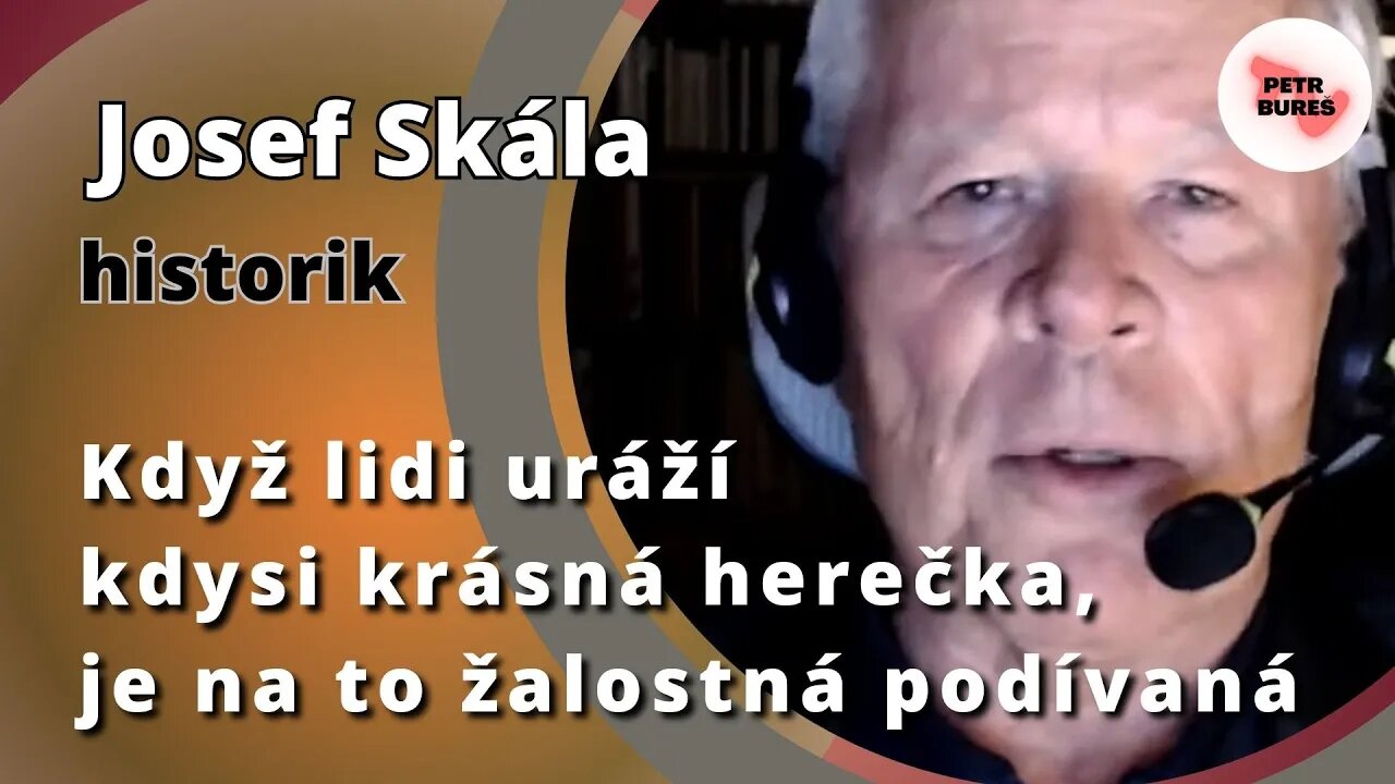 Josef Skála: Když lidi uráží kdysi krásná herečka, je na to žalostná podívaná