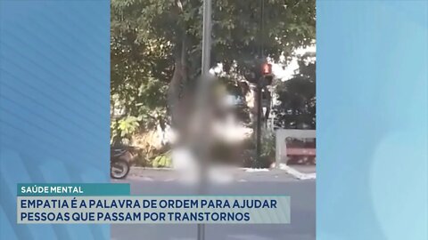 Saúde Mental: Empatia é a palavra de ordem para ajudar pessoas que passam por transtornos.