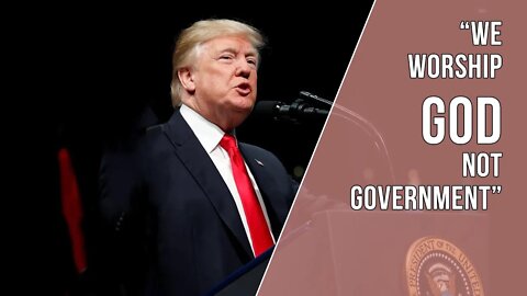 President Trump : We Worship God Not Government