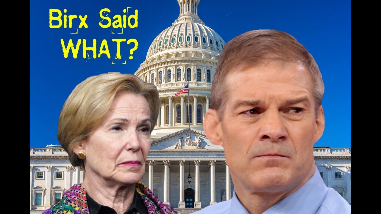 Dr Birx ADMITS To Jim Jordan That Government LIED About Covid Vaccines