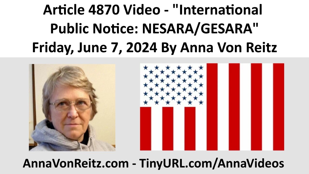 Article 4870 Video - International Public Notice: NESARA/GESARA By Anna Von Reitz