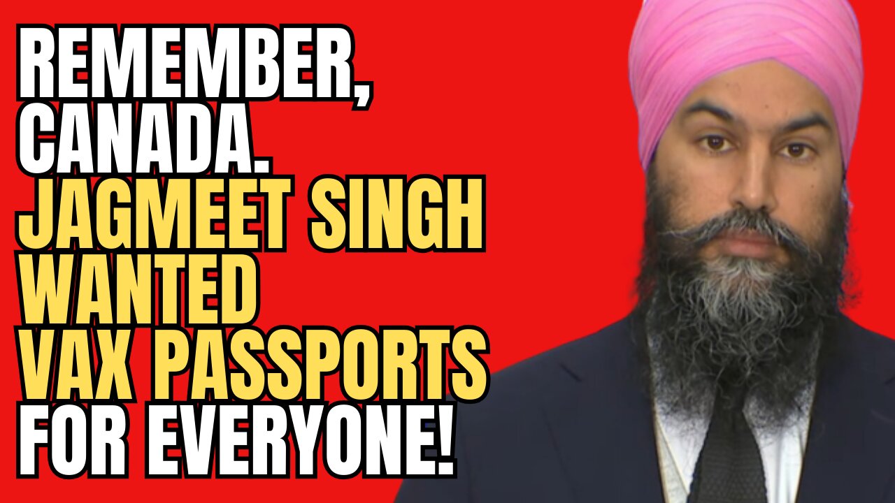 Remember when Jagmeet Singh wanted VAX PASSPORTS for Everyone?!