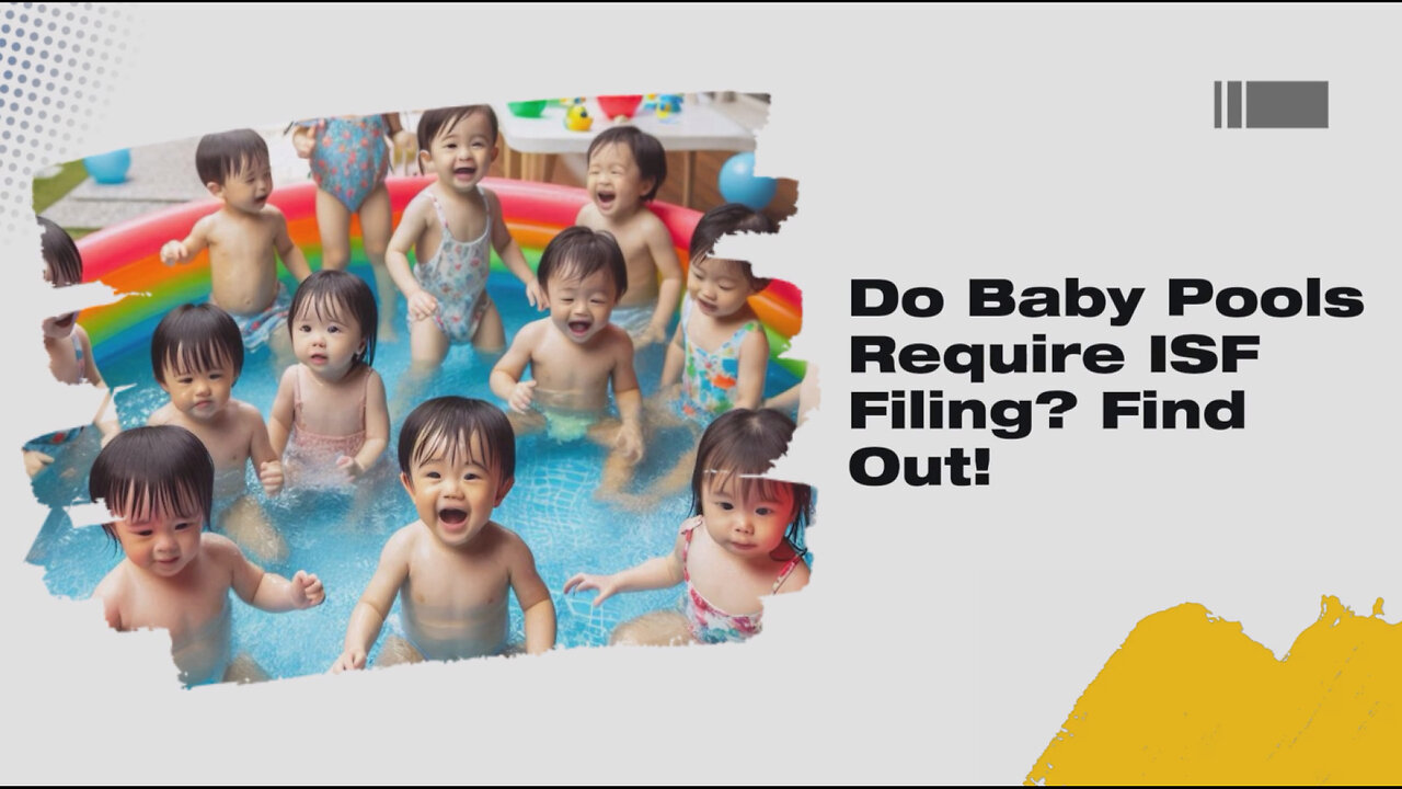 Unraveling the ISF Mystery: Baby Pools and Importer Security Filing Requirements