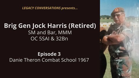 Legacy Conversations - Jock Harris - OC 5SAI & 32Bn & Gp8 (Ep 3 - Danie Theron Combat School 1967)