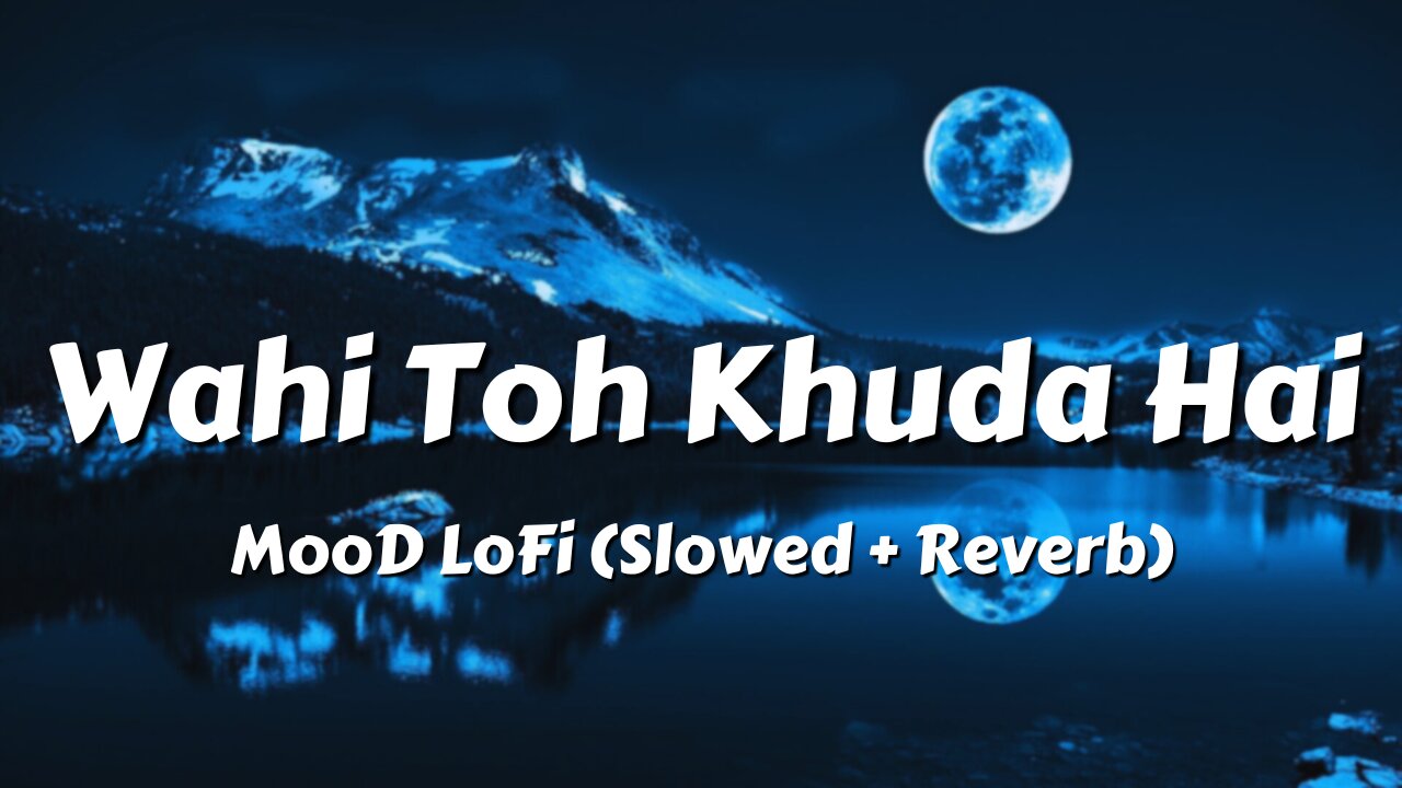 'Wahi Toh Khuda Hai' - Lofi Song (Slowed + Reverb) Aaj kuchh lofi ho jaaye 2023