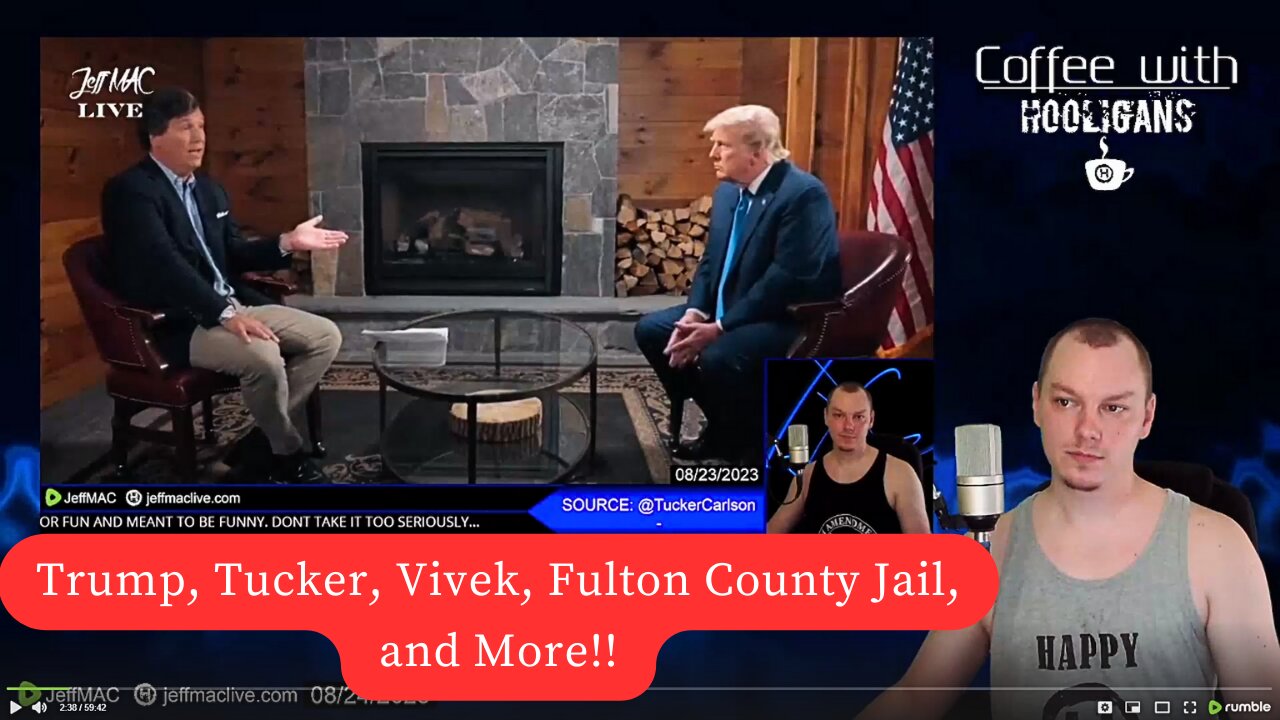 Trump, Tucker, Vivek, Fulton County Jail, and More!!