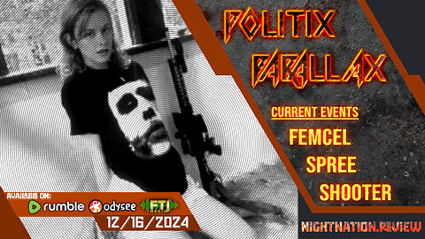 POLITIX PARALLAX ֍ 12/16/2024 ֍ Current Events and More