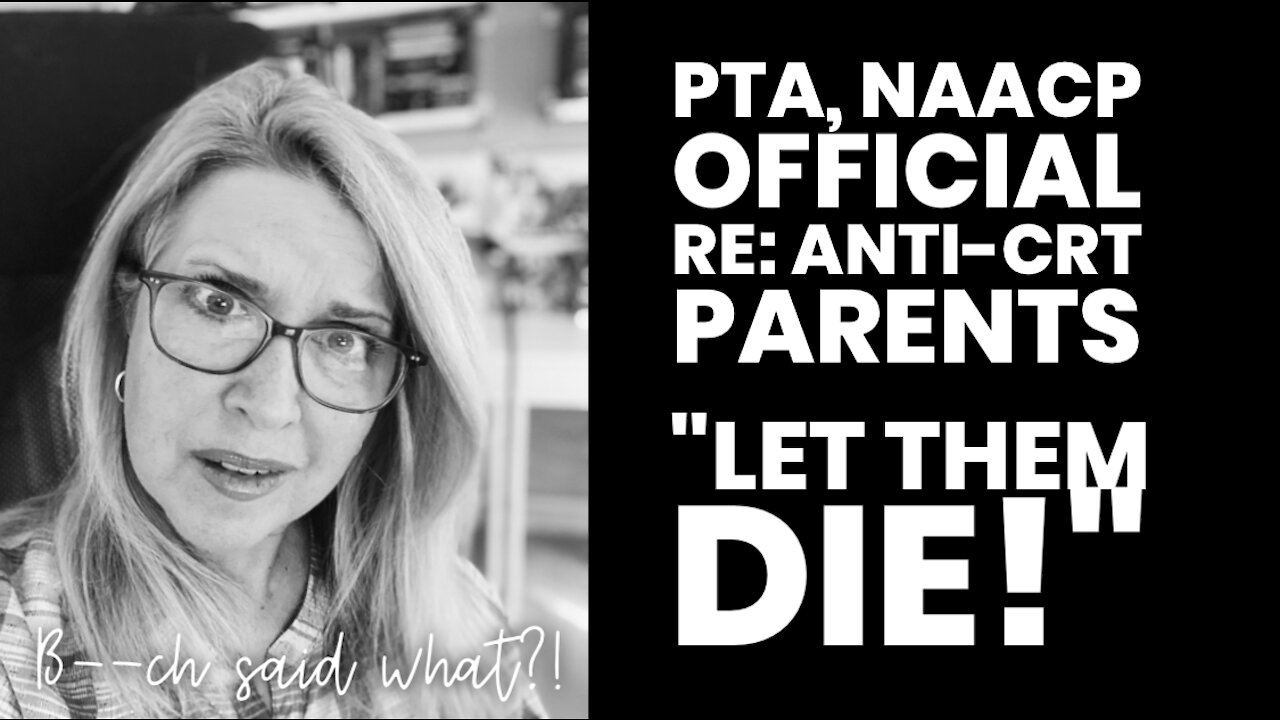 PTA, NAACP Official Re: Anti-CRT Parents: "Let them die!"