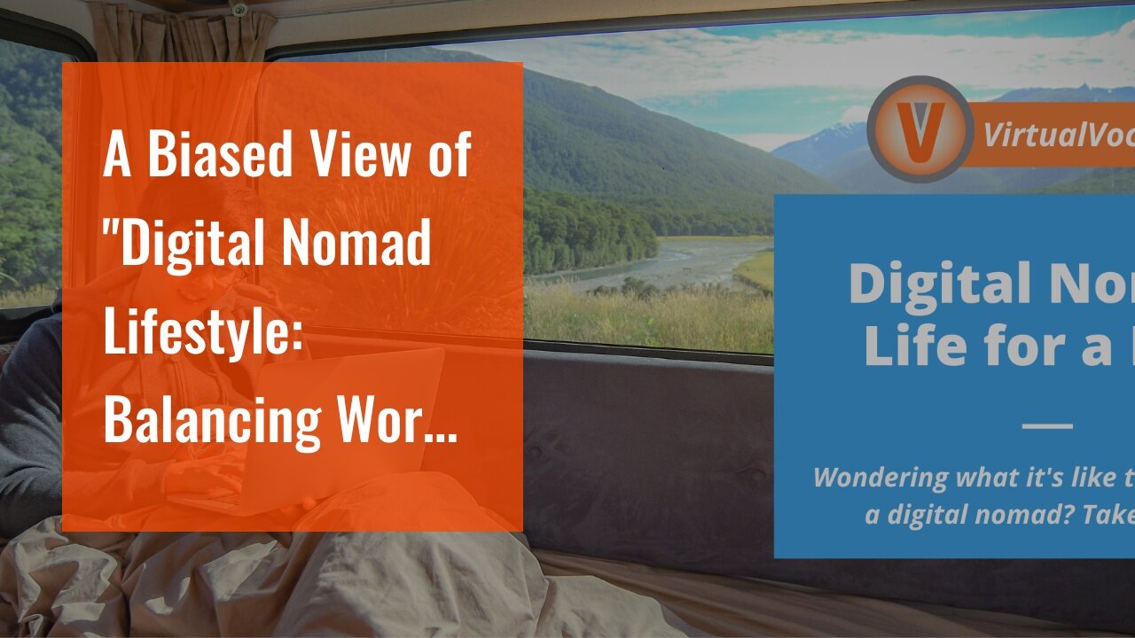 A Biased View of "Digital Nomad Lifestyle: Balancing Work and Travel"