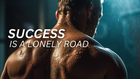 Success is a Lonely Road - Motivational Speech