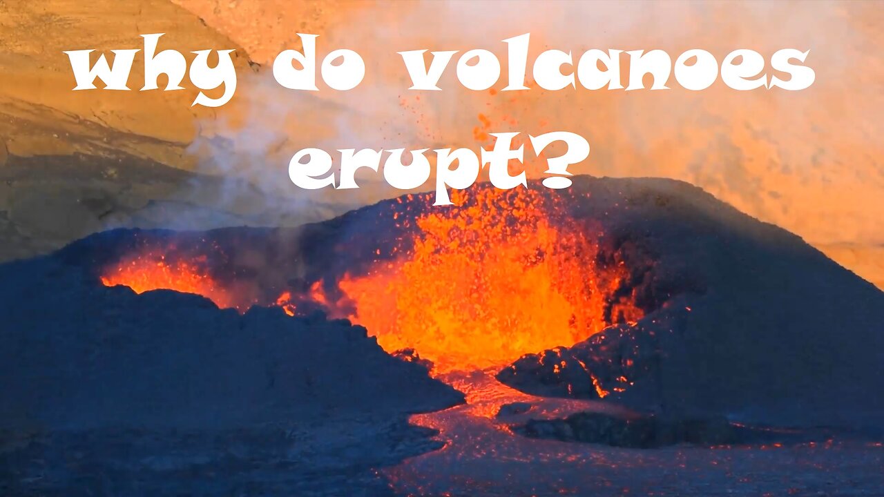 Why do volcanoes erupt?