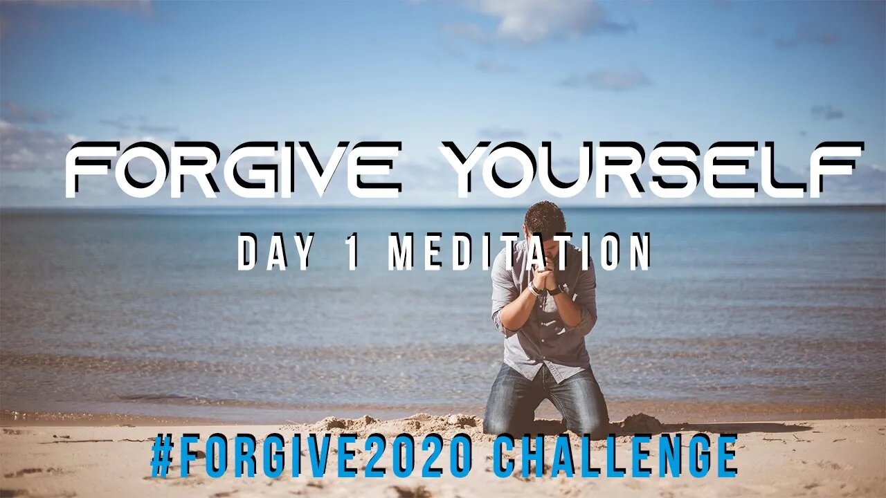 Day 1 Meditation Forgive Yourself // Forgive2020 Challenge