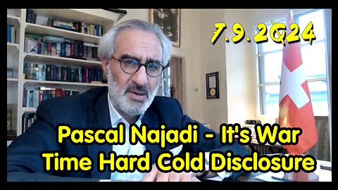 Pascal Najadi - It's War Time Hard Cold Disclosure Ends Here - 7/10/24..