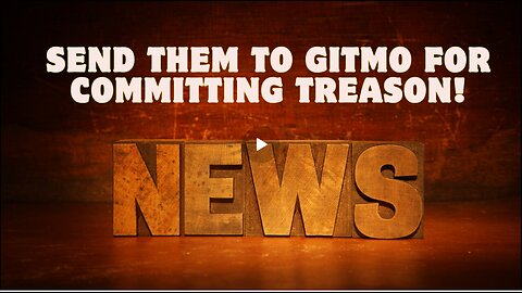 Treason Update December 20 – Send Them To Gitmo For Committing Treason!! Dec 20