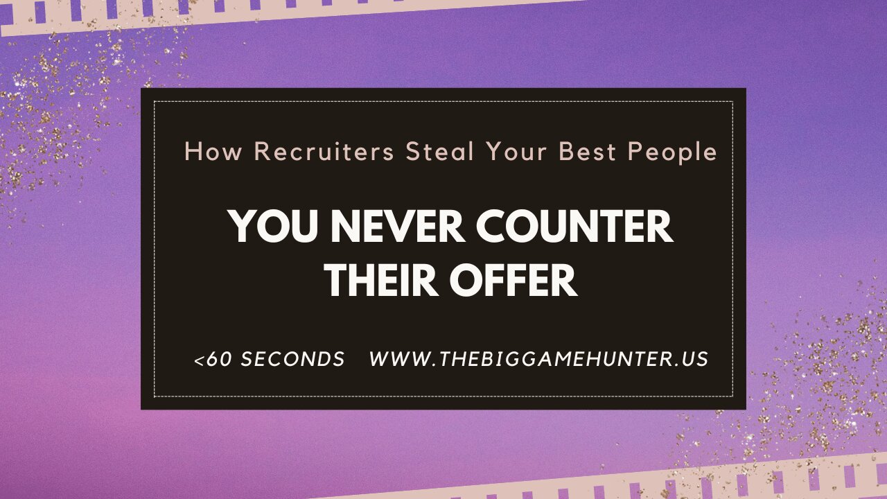 How Recruiters Steal your Best People: You Never Counter Their Offer