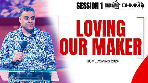 Loving Our Maker | HOMECOMING CONVENTIONS | DAG HEWARD-MILLS 2024