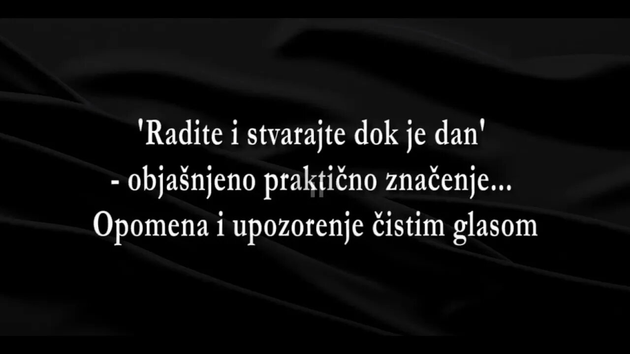 RADITE DOK JE JOŠ DAN - 3. 'Radite i stvarajte dok je dan' - objašnjeno praktično značenje