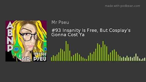 #93 Insanity Is Free, But Cosplay's Gonna Cost Ya