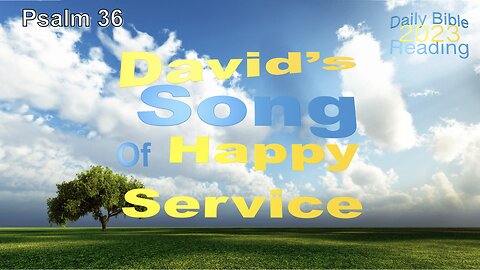 DBR2023 - David's Song of Happy Service - Psalm 36