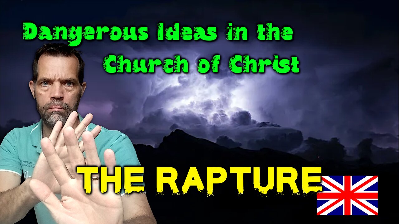 THE RAPTURE [Dangerous Ideas Emerging in the Church of Christ] 🇬🇧