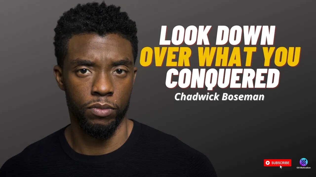 Chadwick Boseman - Look Down Over What You Conquered