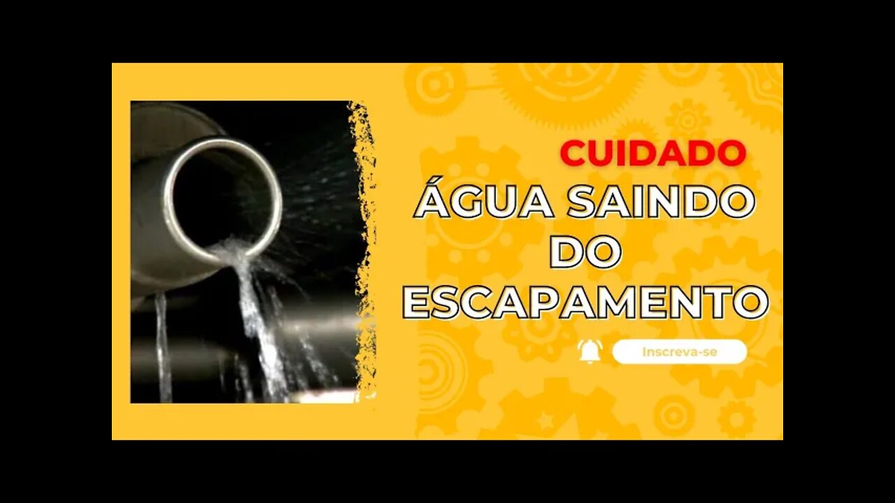 ESCAPAMENTO COM ÁGUA ? CUIDADO !!