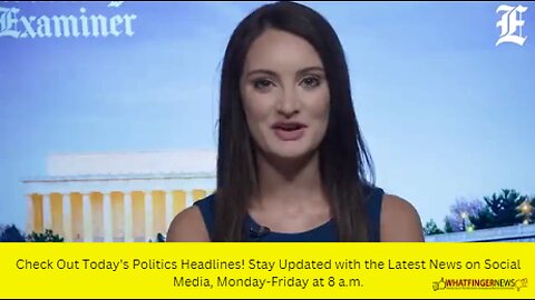 Check Out Today's Politics Headlines! Stay Updated with the Latest News on Social Media