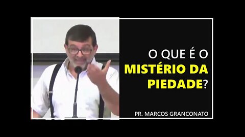 O que é o mistério da piedade? - Pr. Marcos Granconato