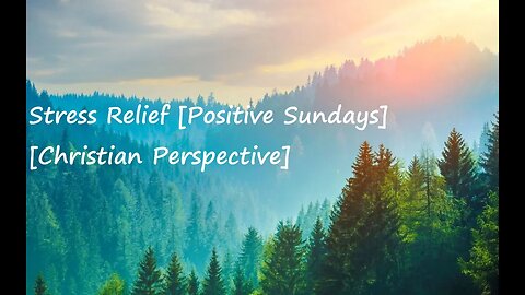 Stress Relief [Positive Sundays] [Christian Perspective]