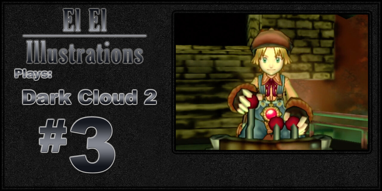 El El Plays Dark Cloud 2 Episode 3: Making Friends