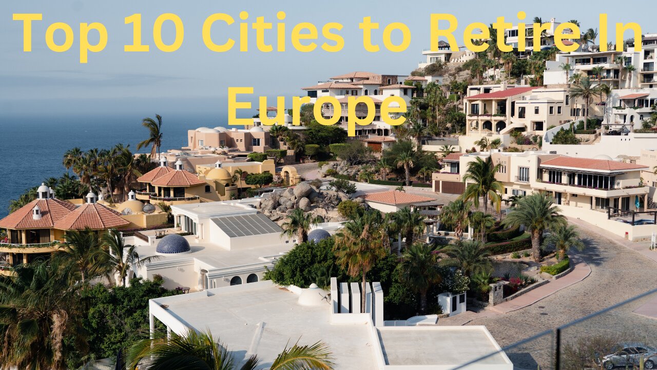 Europeans Are RUSHING To These 10 Cities After Retirement (2024)