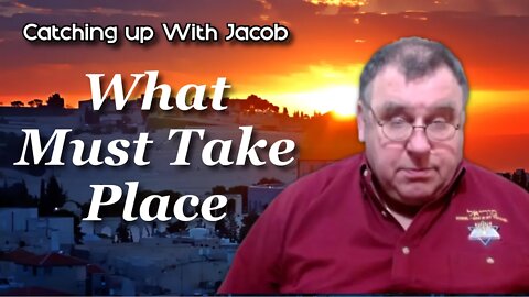 Catching Up With Jacob | What Must Take Place | Ep. 27