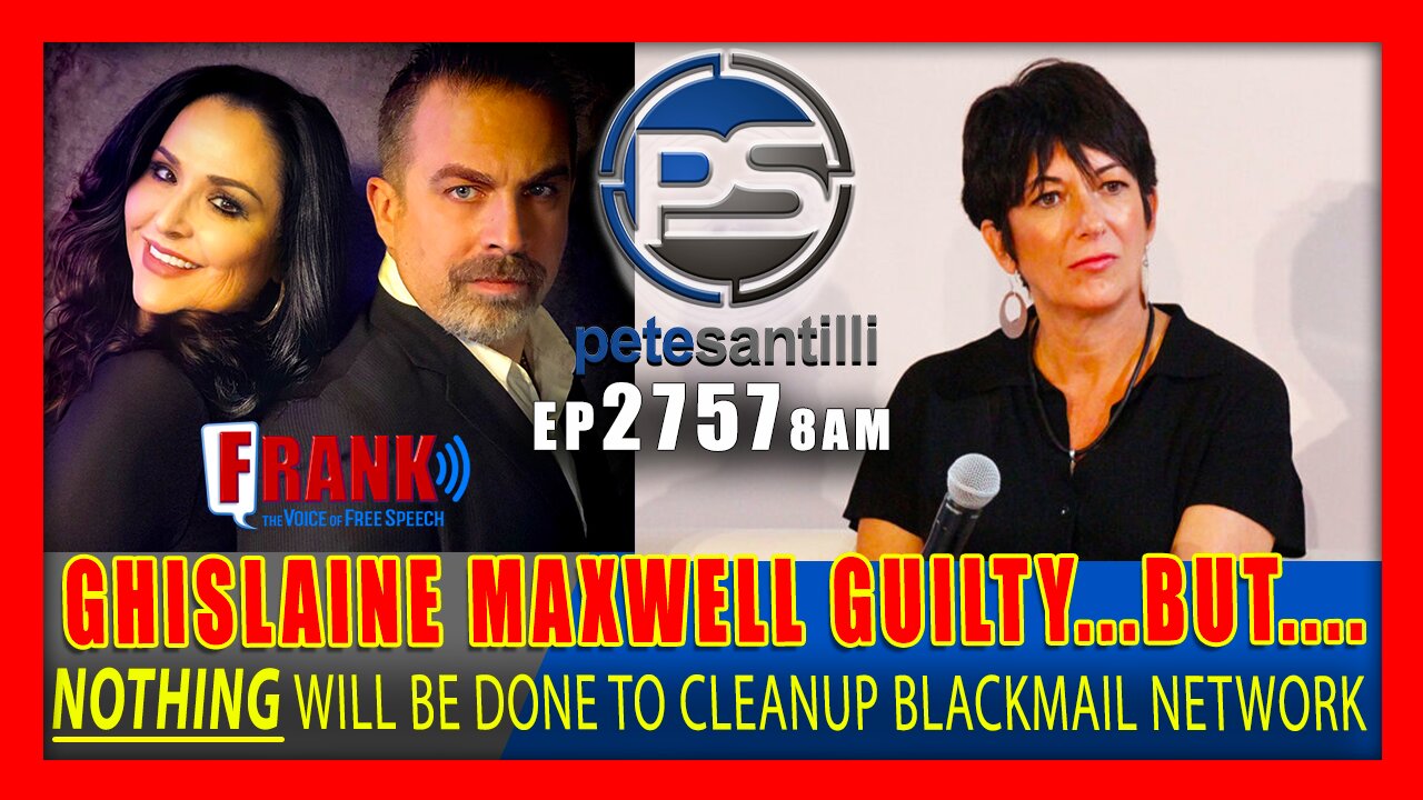 EP 2753-8AM GHISLAINE MAXWELL GUILTY; BUT NOTHING WILL BE DONE TO CLEAN UP BLACKMAIL NETWORK