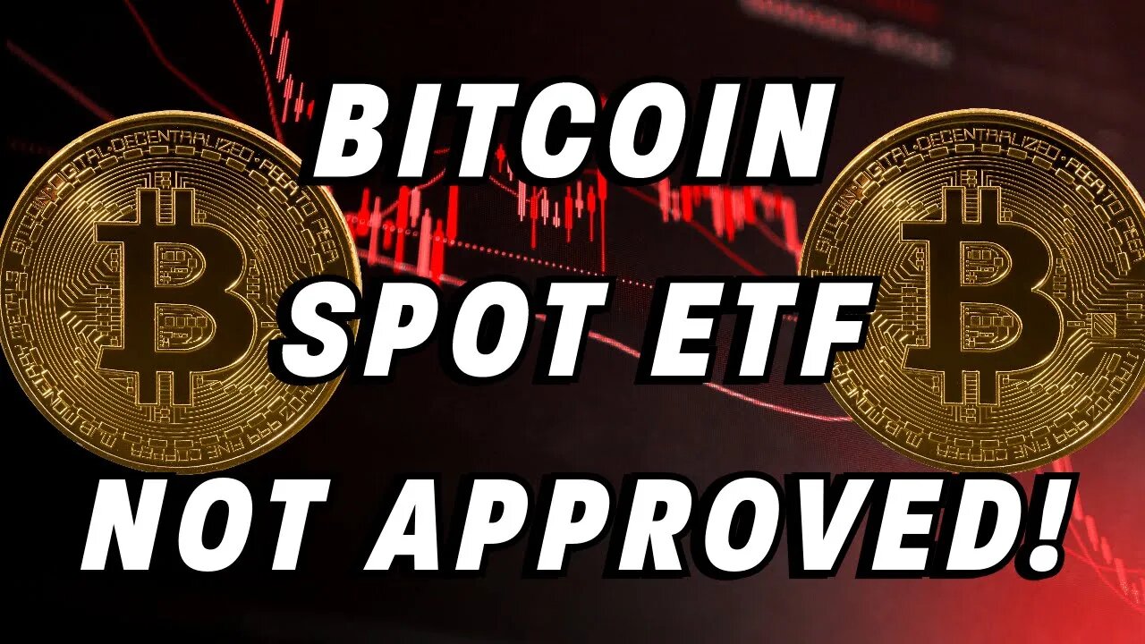 Bitcoin Spot ETF Not Approved!