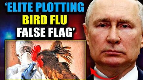 PUTIN ISSUES WARNING - US PREPARING BIRD FLU FALSE FLAG TO SABOTAGE ELECTION