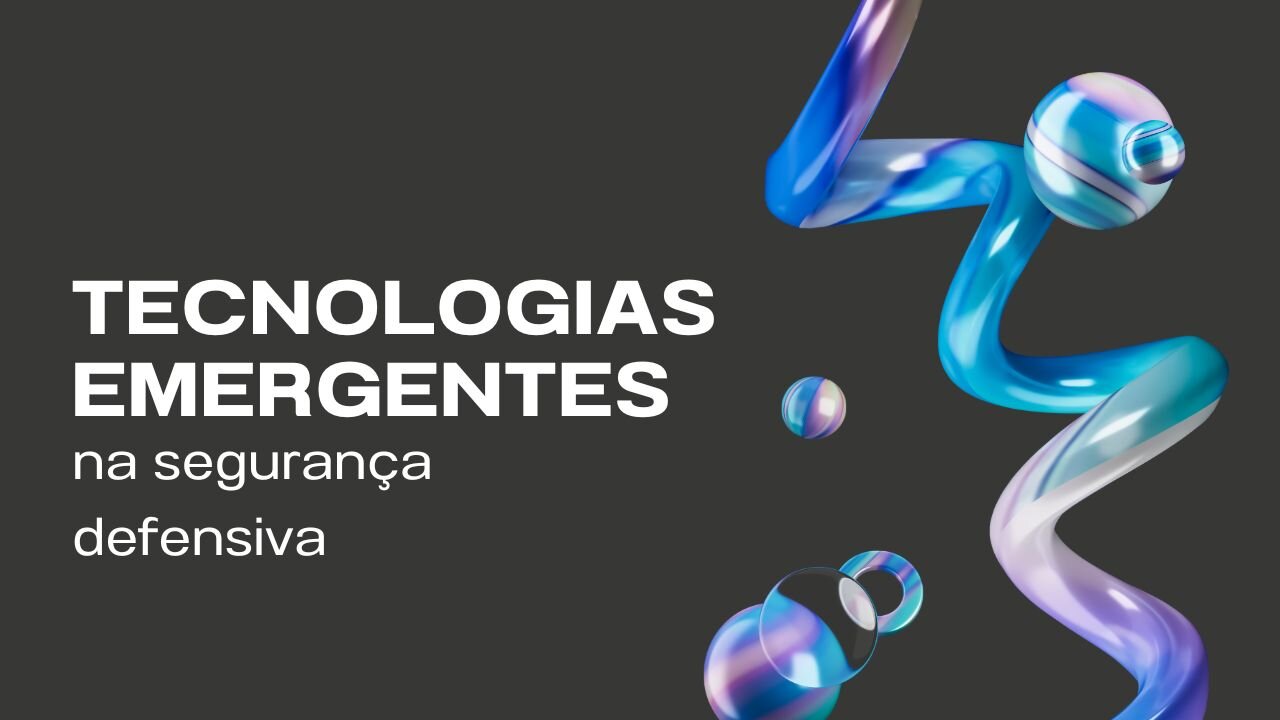 Estas são as tecnologias emergentes em segurança defensiva