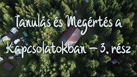 Tanulás és Megértés a Kapcsolatokban - 3. rész