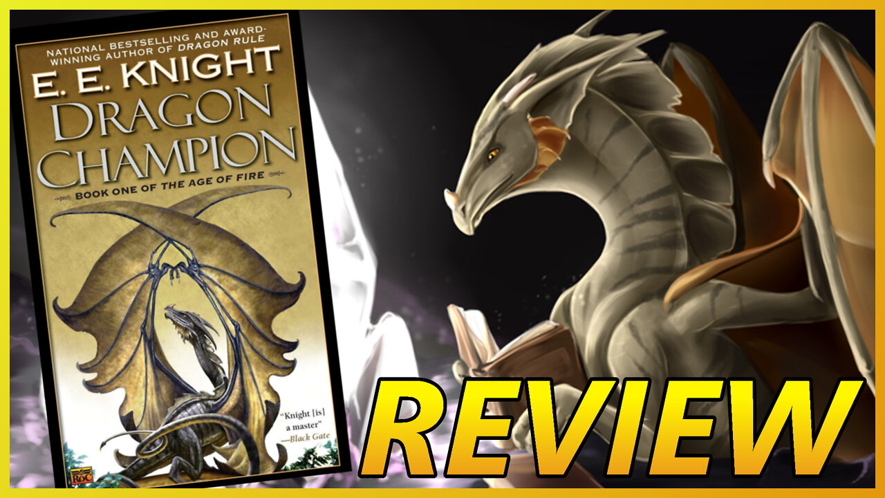 Dragons done RIGHT! Dragon Champion Review, spoiler-free (E.E. Knight, Age of Fire Book One, 2006)