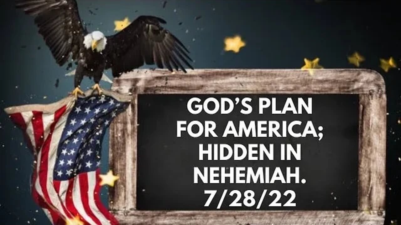 God's Plan for America; Hidden in Nehemiah. 7/28/22