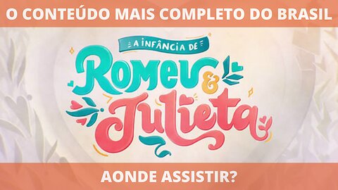 Aonde assistir a série A INFÂNCIA DE ROMEU E JULIETA