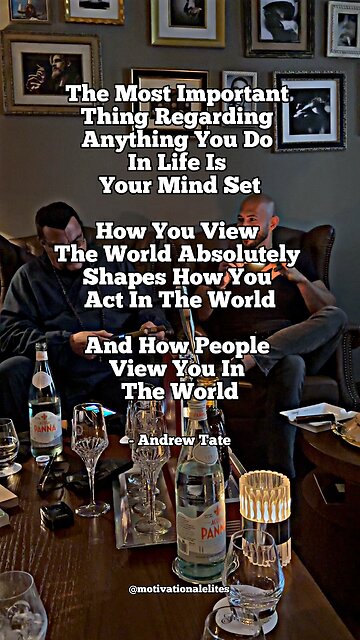 Your Mind Set Shapes How You View/Act In The World…
